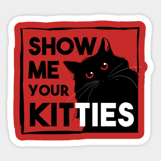 show me your kitties Sticker